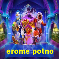 erome potno